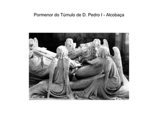Pormenor do Túmulo de D. Pedro I - Alcobaça 