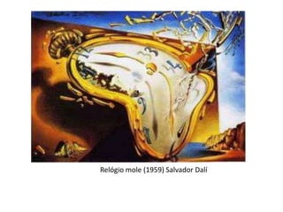 Relógio mole (1959) Salvador Dalí
 
