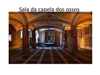 Sala da capela dos ossos  