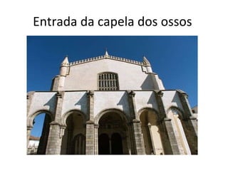 Entrada da capela dos ossos  