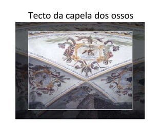 Tecto da capela dos ossos  