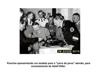 Porsche apresentando um modelo para o "carro do povo" alemão, para encantamento de Adolf Hitler   
