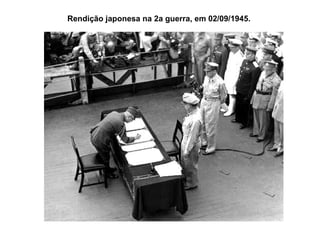 Rendição japonesa na 2a guerra, em 02/09/1945.  