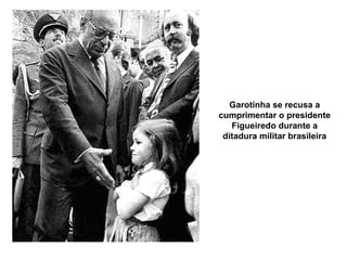 Garotinha se recusa a cumprimentar o presidente Figueiredo durante a ditadura militar brasileira 