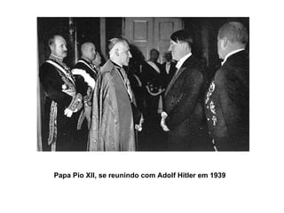 Papa Pio XII, se reunindo com Adolf Hitler em 1939 