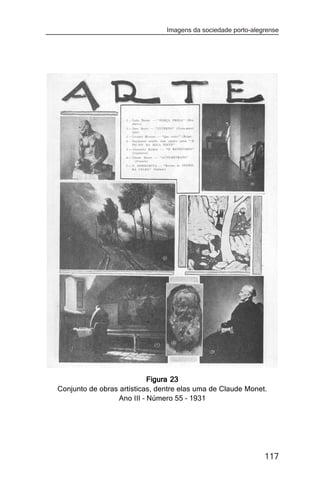 Imagens da sociedade porto-alegrense




                           Figura 23
Conjunto de obras artísticas, dentre elas uma de Claude Monet.
                 Ano III – Número 55 – 1931




                                                               117
 