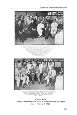 Imagens da sociedade porto-alegrense




                        Figuras 1 e 2
Várias personalidades da época reunidas em duas fotografias.
                   Ano I – Número 2 – 1929


                                                            133
 