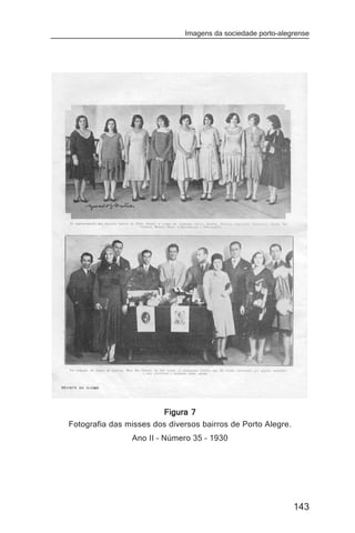 Imagens da sociedade porto-alegrense




                        Figura 7
Fotografia das misses dos diversos bairros de Porto Alegre.
                Ano II – Número 35 – 1930




                                                              143
 