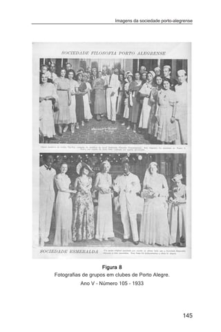 Imagens da sociedade porto-alegrense




                    Figura 8
Fotografias de grupos em clubes de Porto Alegre.
          Ano V – Número 105 – 1933




                                                        145
 
