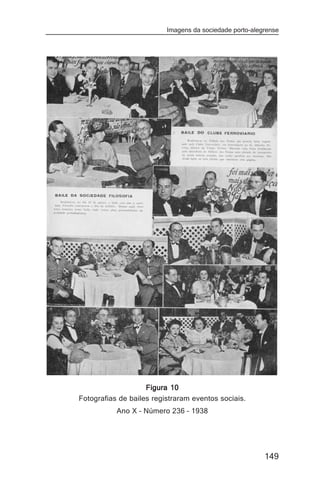 Imagens da sociedade porto-alegrense




                    Figura 10
Fotografias de bailes registraram eventos sociais.
           Ano X – Número 236 – 1938




                                                         149
 
