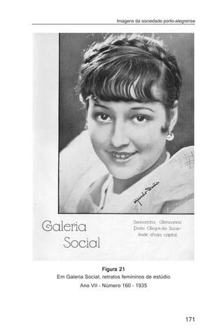 Imagens da sociedade porto-alegrense




                   Figura 21
Em Galeria Social, retratos femininos de estúdio
         Ano VII – Número 160 – 1935




                                                        171
 