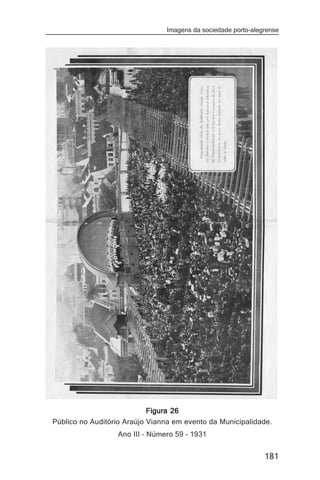 Imagens da sociedade porto-alegrense




                            Figura 26
Público no Auditório Araújo Vianna em evento da Municipalidade.
                  Ano III – Número 59 – 1931


                                                               181
 