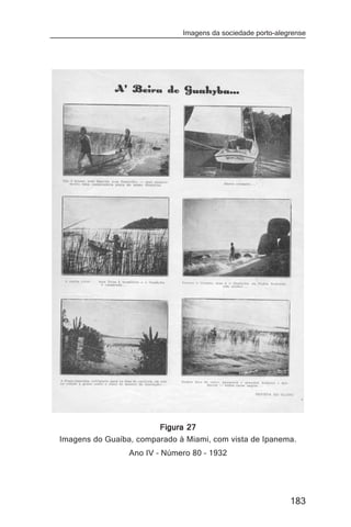 Imagens da sociedade porto-alegrense




                        Figura 27
Imagens do Guaíba, comparado à Miami, com vista de Ipanema.
                 Ano IV – Número 80 – 1932




                                                             183
 
