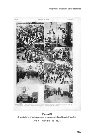 Imagens da sociedade porto-alegrense




                        Figura 29
A multidão caminha pelas ruas da capital no Dia de Finados.
               Ano VI – Número 149 – 1934




                                                              187
 