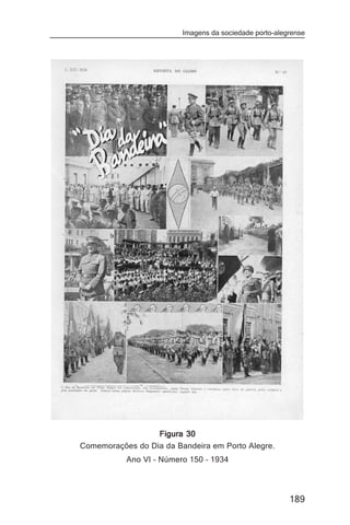 Imagens da sociedade porto-alegrense




                  Figura 30
Comemorações do Dia da Bandeira em Porto Alegre.
           Ano VI – Número 150 – 1934




                                                        189
 