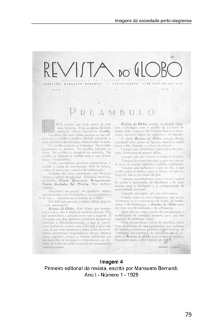 Imagens da sociedade porto-alegrense




                          Imagem 4
Primeiro editorial da revista, escrito por Mansueto Bernardi.
                   Ano I – Número 1 – 1929




                                                                79
 