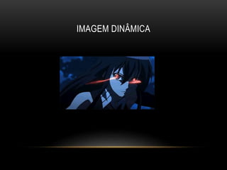 IMAGEM DINÂMICA
 