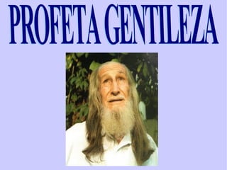 PROFETA GENTILEZA 