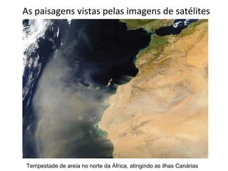 As paisagens vistas pelas imagens de satélites Tempestade de areia no norte da África, atingindo as ilhas Canárias 