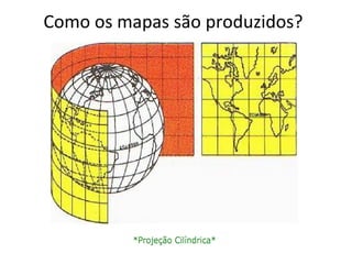 Como os mapas são produzidos? 