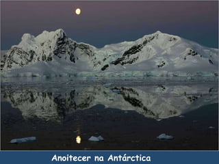 Anoitecer na Antárctica
 