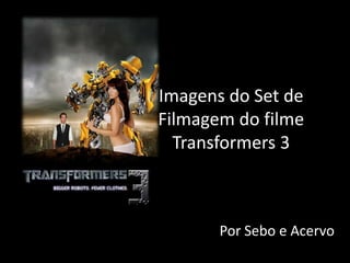 Imagens do Set de Filmagem do filme Transformers 3 Por Sebo e Acervo 