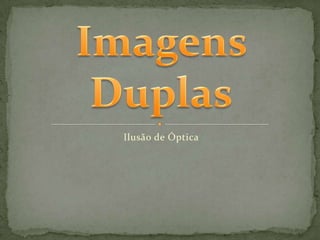 Ilusão de Óptica Imagens Duplas 