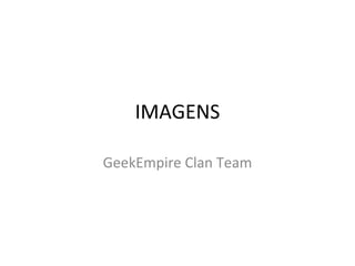 IMAGENS GeekEmpire Clan Team 