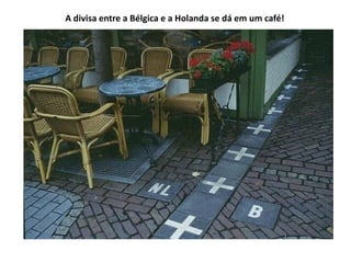 A divisa entre a Bélgica e a Holanda se dá em um café!
 