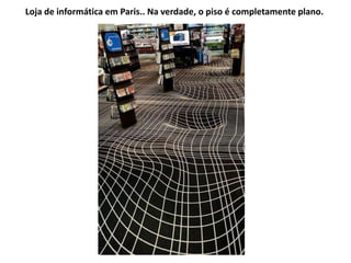 Loja de informática em Paris.. Na verdade, o piso é completamente plano.
 
