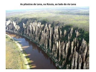 As pilastras de Lena, na Rússia, ao lado do rio Lena
 