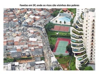 Favelas em SP, onde os ricos são vizinhos dos pobres
 