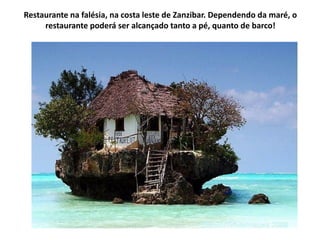 Restaurante na falésia, na costa leste de Zanzibar. Dependendo da maré, o
     restaurante poderá ser alcançado tanto a pé, quanto de barco!
 