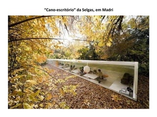 “Cano-escritório” da Selgas, em Madri
 