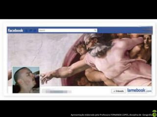 Apresentação elaborada pela Professora FERNANDA LOPES, disciplina de Geografia
 