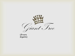 Giant Tree
(Árvore
Gigante)
 