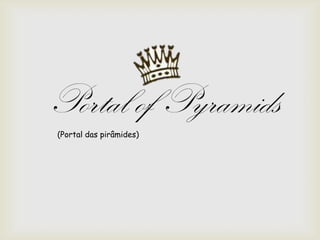 Portal of Pyramids
(Portal das pirâmides)
 