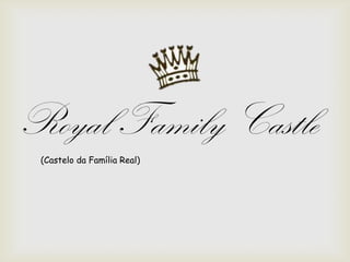 Royal Family Castle
(Castelo da Família Real)
 