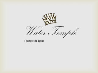 Water Temple
(Templo da água)
 