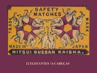 12 ELEFANTES / 6 CABEÇAS 