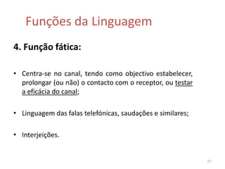 É a linguagem das biografias, memórias, blogues, poesias líricas e cartas de amor.As funções referencial e emotiva são as bases complementares e concorrentes da comunicação, daí serem designadas como “dupla função da linguagem”.19