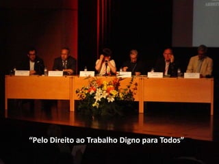 “Pelo Direito ao Trabalho Digno para Todos”
 