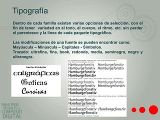 Tipografía
Dentro de cada familia existen varias opciones de selección, con el
fin de tener variedad en el tono, el cuerpo, el ritmo, etc. sin perder
el parentesco y la línea de cada paquete tipográfico.

Las modificaciones de una fuente se pueden encontrar como:
Mayúscula – Minúscula – Capitales - Símbolos.
Trazado: ultrafina, fina, book, redonda, media, seminegra, negra y
ultranegra.
 