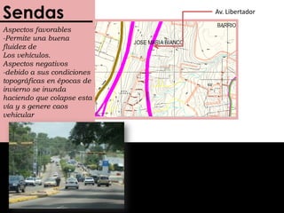 SendasAv. 5ta y 7maSendasAspectos favorables-Permite una buena fluidez de Los vehículos.Se consideran las mas importantes arterias viales de la ciudad