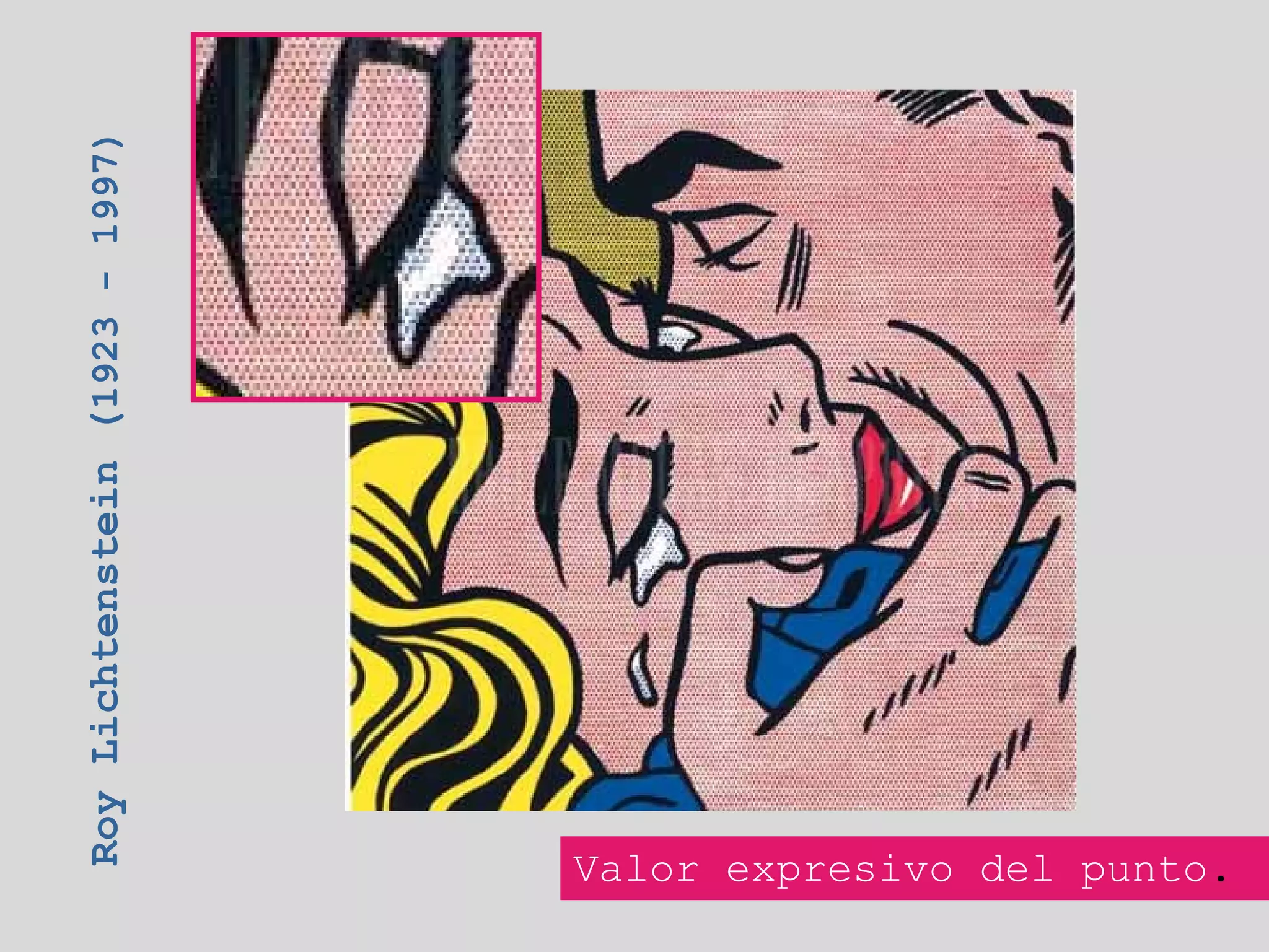 Roy Lichtenstein (1923 - 1997)




Valor expresivo del punto.
 
