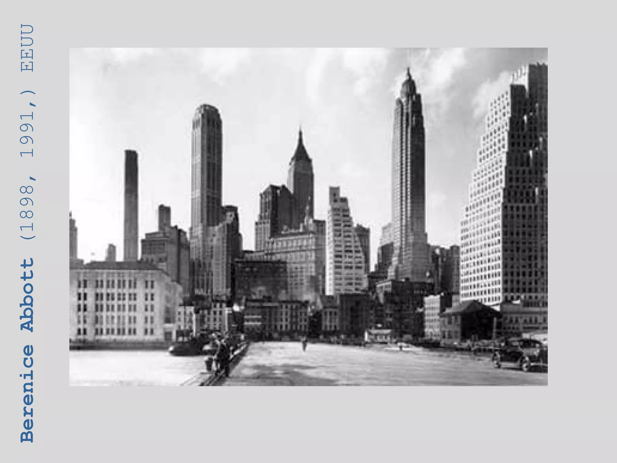 Berenice Abbott (1898, 1991,) EEUU
 