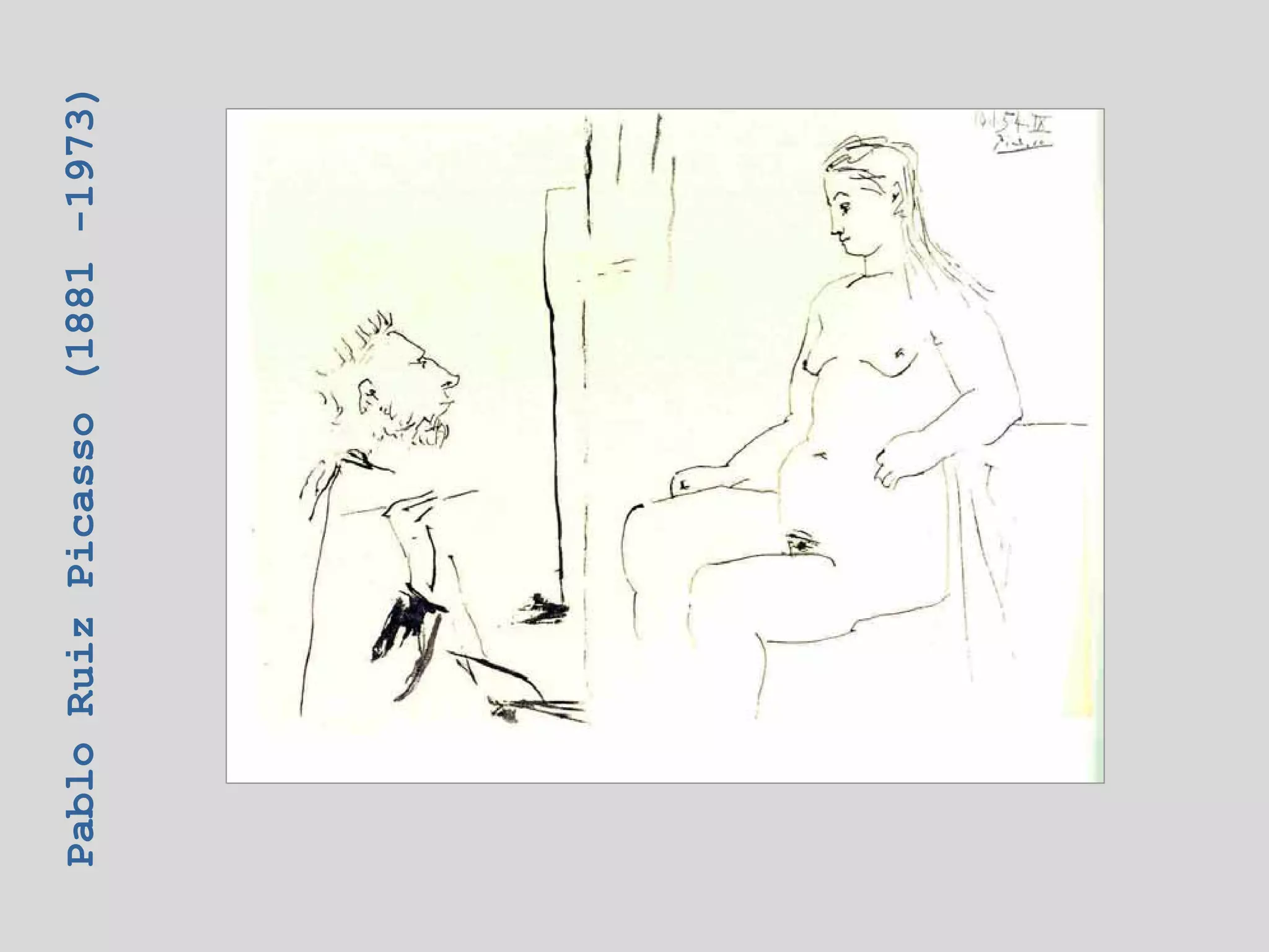 Pablo Ruiz Picasso (1881 -1973)
 