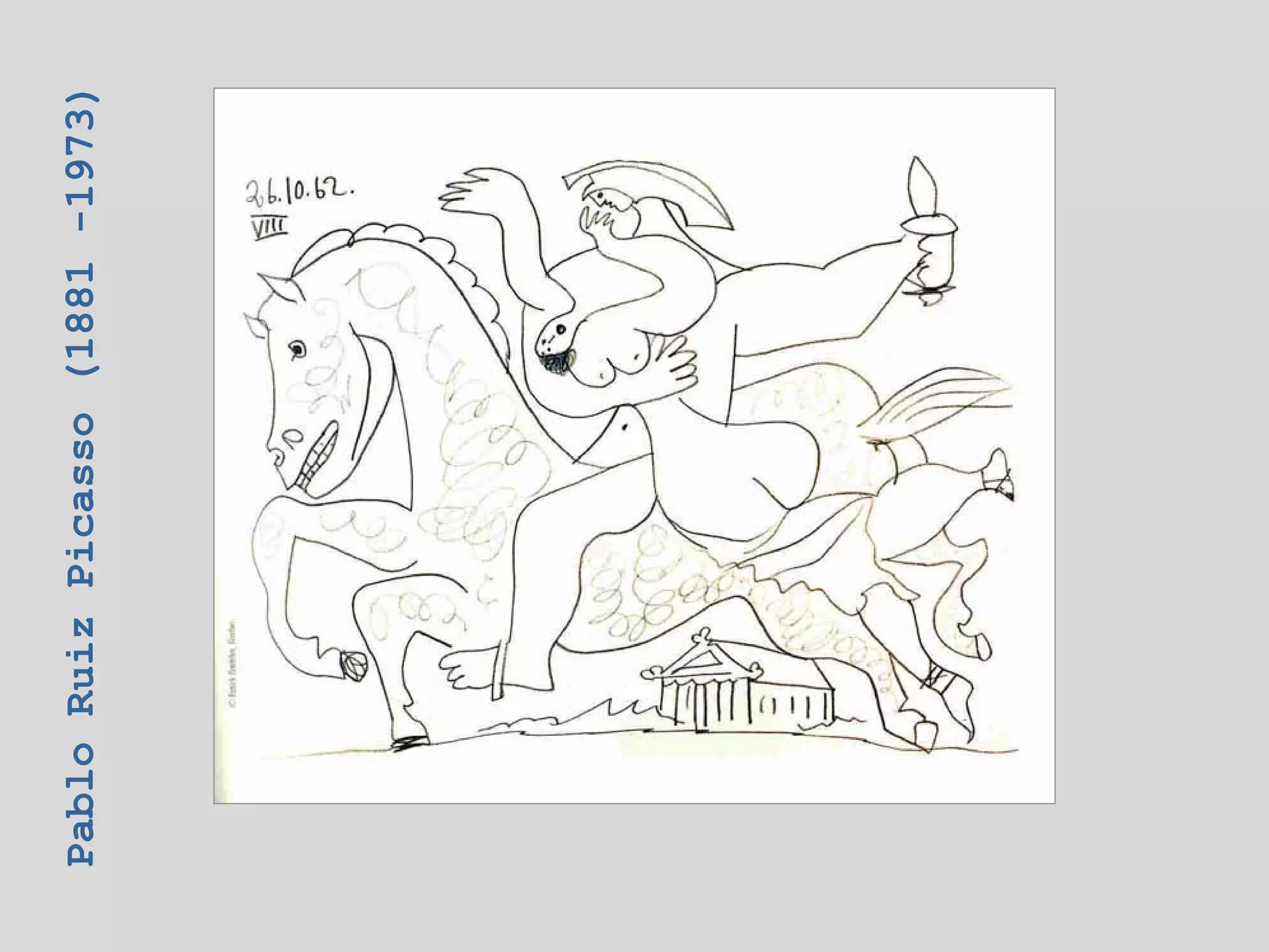 Pablo Ruiz Picasso (1881 -1973)
 