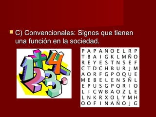  CC)) CCoonnvveenncciioonnaalleess:: SSiiggnnooss qquuee ttiieenneenn 
uunnaa ffuunncciióónn eenn llaa ssoocciieeddaadd.. 
 