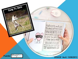 Fuente:
DOUCE fecit: 12/06/2013
 